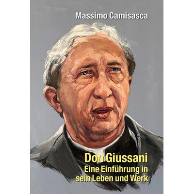 Don Giussani - Eine Einführung in sein Leben und sein Werk, Taschenbuch von Massimo Camisasca, EOS, 978-3-8306-8272-1