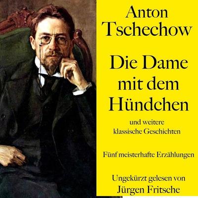 Anton Tschechow: Die Dame mit dem Hündchen – und weitere klassische Geschichten - Anton Pawlowitsch Tschechow, Audio, 9783754502945