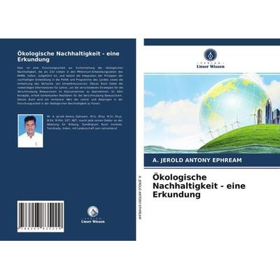 Ökologische Nachhaltigkeit - eine Erkundung, Taschenbuch von A. Jerold Antony Ephream, Verlag Unser Wissen, 978-620-3-83522-9