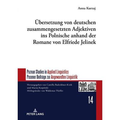 Übersetzung von deutschen zusammengesetzten Adjektiven ins Polnische anhand der Romane von Elfriede Jelinek, Gebundene Ausgabe von Anna Kurzaj, Peter