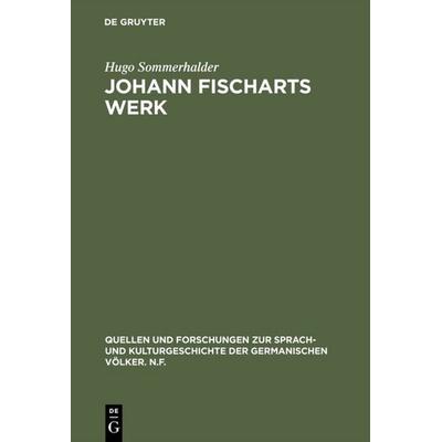 Johann Fischarts Werk, Gebundene Ausgabe von Hugo Sommerhalder, De Gruyter, 978-3-11-000195-2