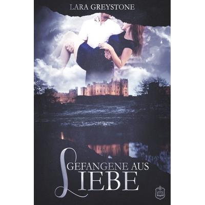 Gefangene aus Liebe, Taschenbuch von Lara Greystone, Eisermann Verlag, 978-3-946172-64-2