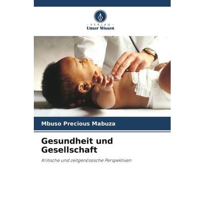 Gesundheit und Gesellschaft, Taschenbuch von Mbuso Precious Mabuza, Verlag Unser Wissen, 978-620-5-36698-1