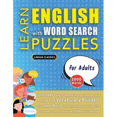 LEARN ENGLISH WITH WORD SEARCH PUZZLES FOR ADULTS - Discover How to Improve Foreign Language Skills with a Fun Vocabulary Builder. Find 2000 Words to