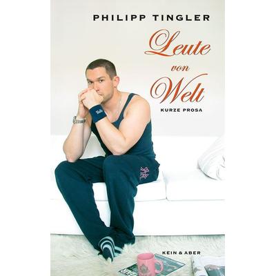 Leute von Welt, Gebundene Ausgabe von Philipp Tingler, Kein & Aber, 978-3-0369-5171-3