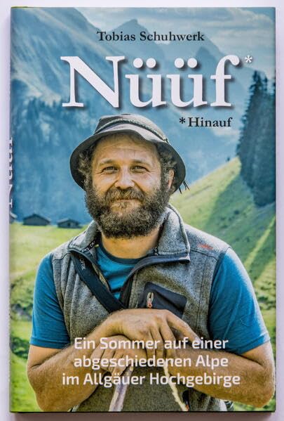 Tobias Schuhwerk - Nüüf * Hinauf: Ein Sommer auf einer abgeschiedenen Alpe im Allgäuer Hochgebirge - Preis vom 30.09.2026 09:01:18 h