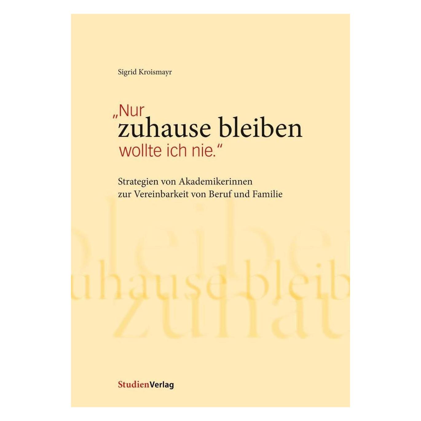 Studienverlag Nur zuhause bleiben wollte ich nie (Deutsch, Softcover, Sigrid Kroismayr) (8872347)
