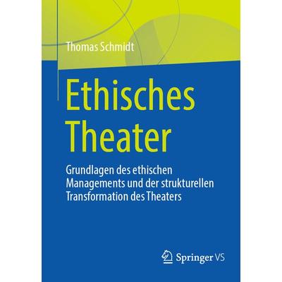 Ethisches Theater, Taschenbuch von Thomas Schmidt, Springer Fachmedien Wiesbaden GmbH, 978-3-658-42968-3
