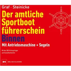 Der amtliche Sportbootführerschein Binnen - Mit Antriebsmaschine und Segeln, Ratgeber von Kurt Graf, Dietrich Steinicke