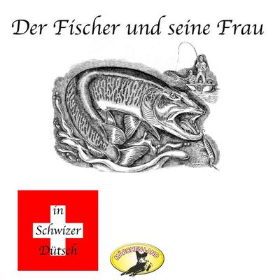 Märchen in Schwizer Dütsch, Der Fischer und seine Frau - Gebrüder Grimm, Audio, 4260507150967