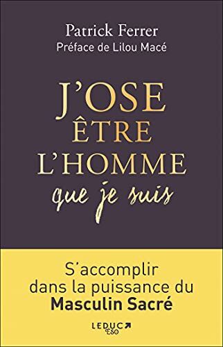 Patrick Ferrer - J'ose être l'homme que je suis : s'accomplir dans la puissance du masculin sacré - Preis vom 11.10.2026 15:43:13 h