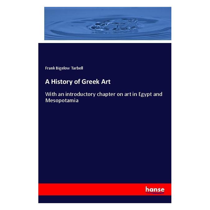 Hansebooks A History of Greek Art (Softcover, Frank Bigelow Tarbell) (56934282)