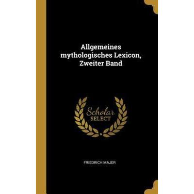 Allgemeines mythologisches Lexicon, Zweiter Band, Gebundene Ausgabe von Friedrich Majer, Creative Media Partners, LLC, 978-0-341-59138-2