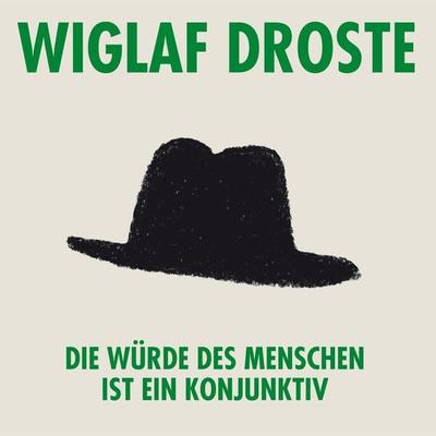 Wiglaf Droste, Die Würde des Menschen ist ein Konjunktiv - Wiglaf Droste, Audio, 4251489300495