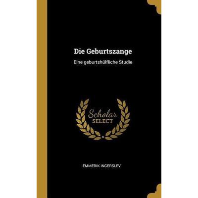 Die Geburtszange: Eine Geburtshülfliche Studie, Gebundene Ausgabe von Emmerik Ingerslev, Creative Media Partners, LLC, 978-0-274-05189-2