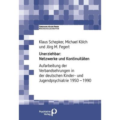 Unerziehbar: Netzwerke und Kontinuitäten, Taschenbuch von Klaus Schepker,Michael Kölch,Jörg M. Fegert, Psychiatrie Verlag, 978-3-96605-274-0