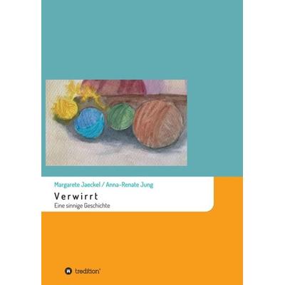 Verwirrt, Taschenbuch von Margarete Jaeckel, Tredition, 978-3-7469-2058-0
