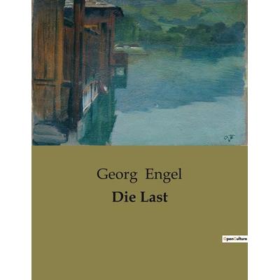 Die Last, Taschenbuch von Georg Engel, BoD - Books on Demand, 979-10-419-0561-4