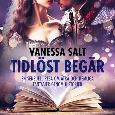 Tidlöst begär: En sensuell resa om åtrå och hemliga fantasier genom historien - Vanessa Salt, Audio, 9788727088754
