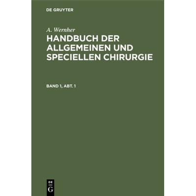 Handbuch der allgemeinen und speciellen Chirurgie. Band 1, Abt. 1, Gebundene Ausgabe von A. Wernher, De Gruyter, 978-3-11-118255-1