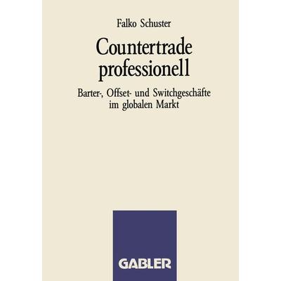 Countertrade professionell, Taschenbuch von Falko Schuster, Betriebswirtschaftlicher Verlag Gabler, 978-3-409-13618-1