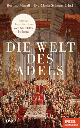 Bettina Musall - Die Welt des Adels: Europas Herrscherhäuser vom Mittelalter bis heute - Ein SPIEGEL-Buch - Preis vom 30.09.2026 22:30:23 h