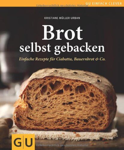 Kristiane Müller-Urban - Brot selbst gebacken: Einfache Rezepte für Bauernbrot, Ciabatta & Co. (GU einfach clever Relaunch 2007) - Preis vom 09.10.2026 07:28:09 h