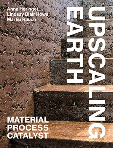 Anna Heringer - Upscaling Earth: Material, Process, Catalyst - Preis vom 09.10.2026 07:28:09 h