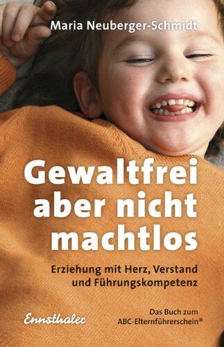 Maria Neuberger-Schmidt - Gewaltfrei, aber nicht machtlos: Erziehung mit Herz, Verstand und Führungskompetenz - Preis vom 13.10.2026 19:28:25 h