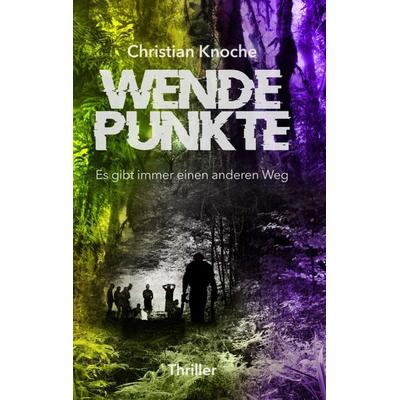 Wendepunkte - Es gibt immer einen anderen Weg, Taschenbuch von Christian Knoche, Tredition, 978-3-347-17101-5