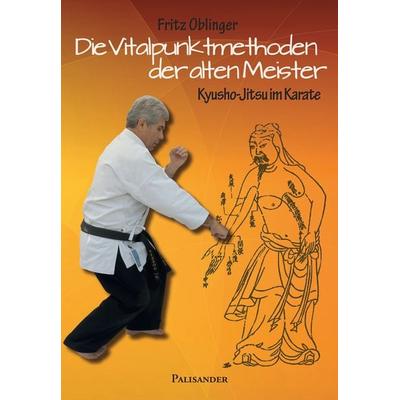 Die Vitalpunktmethoden der alten Meister, Taschenbuch von Fritz Oblinger, Palisander Verlag - Elstner & Elstner GbR, 978-3-938305-96-6