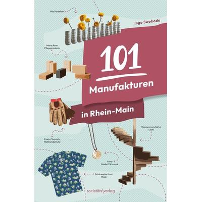 101 Manufakturen in Rhein-Main, Taschenbuch von Ingo Swoboda, Societäts-Verlag, 978-3-95542-480-0