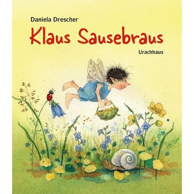 Klaus Sausebraus, Gebundene Ausgabe von Daniela Drescher, Urachhaus, 978-3-8251-5268-0