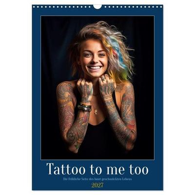 Tattoo to me too (Wandkalender 2027 DIN A3 hoch), CALVENDO Monatskalender