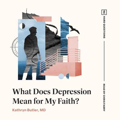 What Does Depression Mean for My Faith? - Kathryn Butler, Audio, 9781433598425