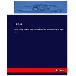 A Complete Word and Phrase Concordance to the Poems and Songs of Robert Burns, Fachbücher von J B Reid