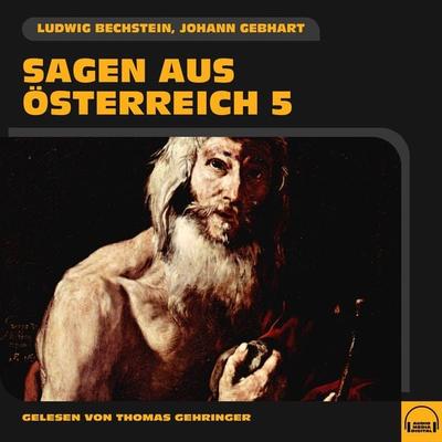 Sagen aus Österreich 5 - Johann Gebhart,Ludwig Bechstein, Audio, 9783991583660