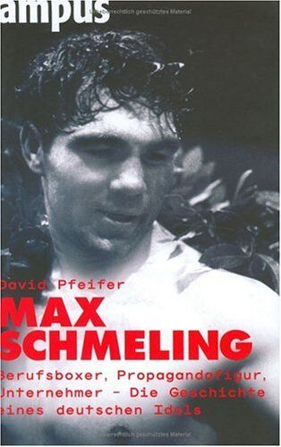 David Pfeifer - Max Schmeling: Berufsboxer, Propagandafigur, Unternehmer: Die Geschichte eines deutschen Idols - Preis vom 09.10.2026 07:28:09 h