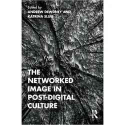 The Networked Image in Post-Digital Culture, Sachbücher von Katrina Sluis, Andrew Dewdney