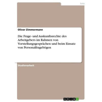 Die Frage- und Auskunftsrechte des Arbeitgebers im Rahmen von Vorstellungsgesprächen und beim Einsatz von Personalfragebögen, Taschenbuch von Oliver