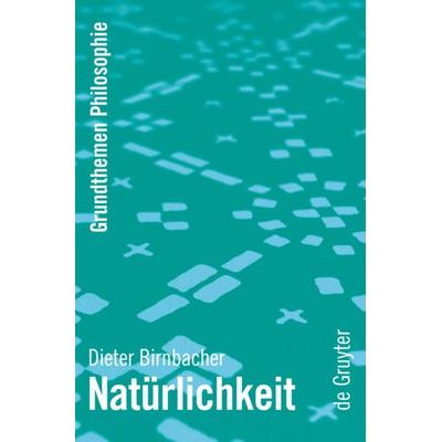 Natürlichkeit, Gebundene Ausgabe von Dieter Birnbacher, De Gruyter, 978-3-11-018554-6