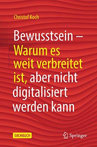 Christof Koch - Bewusstsein: Warum es weit verbreitet ist, aber nicht digitalisiert werden kann - Preis vom 01.10.2026 17:08:56 h