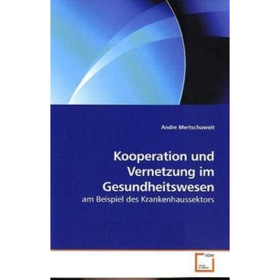Mertschuweit, A: Kooperation und Vernetzung im Gesundheitswe, Taschenbuch von Andre Mertschuweit, VDM, 978-3-639-19712-9