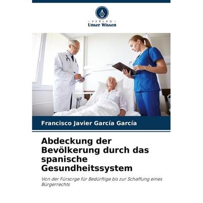 Abdeckung der Bevölkerung durch das spanische Gesundheitssystem, Taschenbuch von Francisco Javier García García, Verlag Unser Wissen,