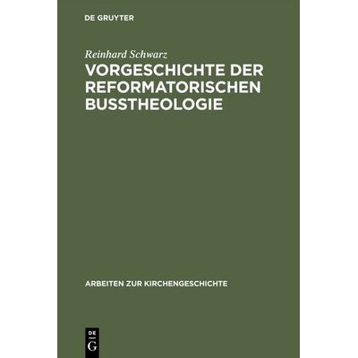 Vorgeschichte der reformatorischen Bußtheologie, Gebundene Ausgabe von Reinhard Schwarz, De Gruyter, 978-3-11-001241-5