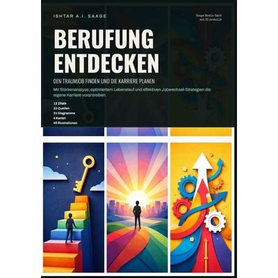 Berufung entdecken: Den Traumjob finden und die Karriere planen, Taschenbuch von Ishtar A.I. Saage, Epubli, 978-3-565-56697-6