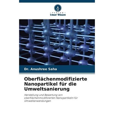 Oberflächenmodifizierte Nanopartikel für die Umweltsanierung, Taschenbuch von Anushree Saha, Verlag Unser Wissen, 978-620-9-41578-4