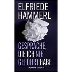 Gespräche, die ich nie geführt habe, Belletristik von Elfriede Hammerl