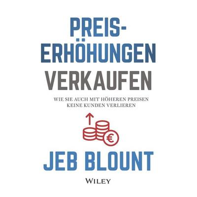 Preiserhöhungen verkaufen, Gebundene Ausgabe von Jeb Blount, Wiley-VCH, 978-3-527-51136-5