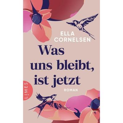 Was uns bleibt, ist jetzt, Gebundene Ausgabe von Ella Cornelsen, Limes